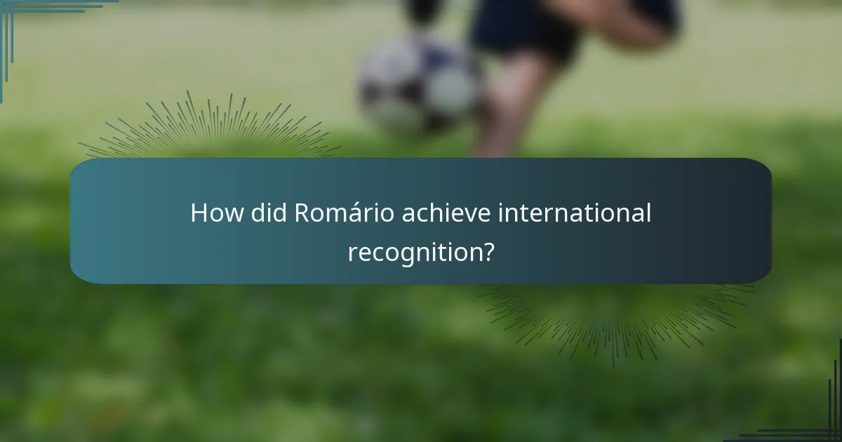 How did Romário achieve international recognition?