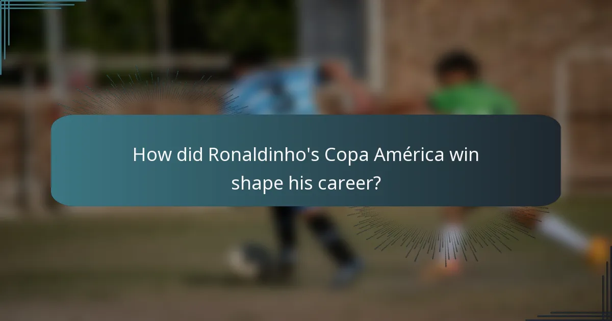 How did Ronaldinho's Copa América win shape his career?