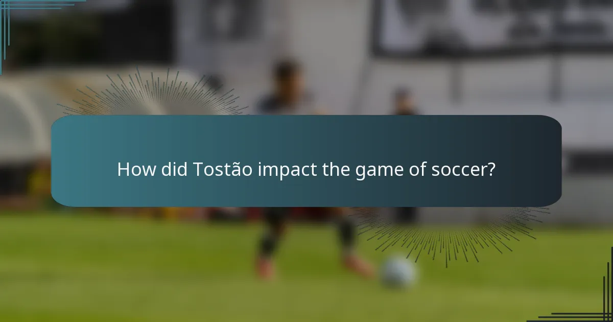 How did Tostão impact the game of soccer?
