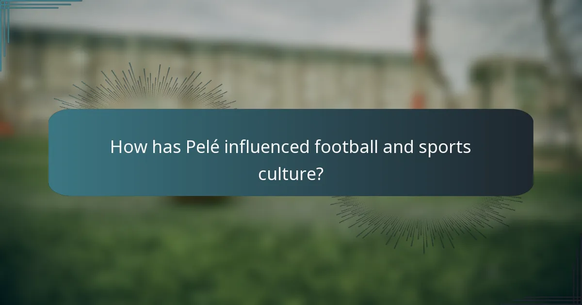 How has Pelé influenced football and sports culture?