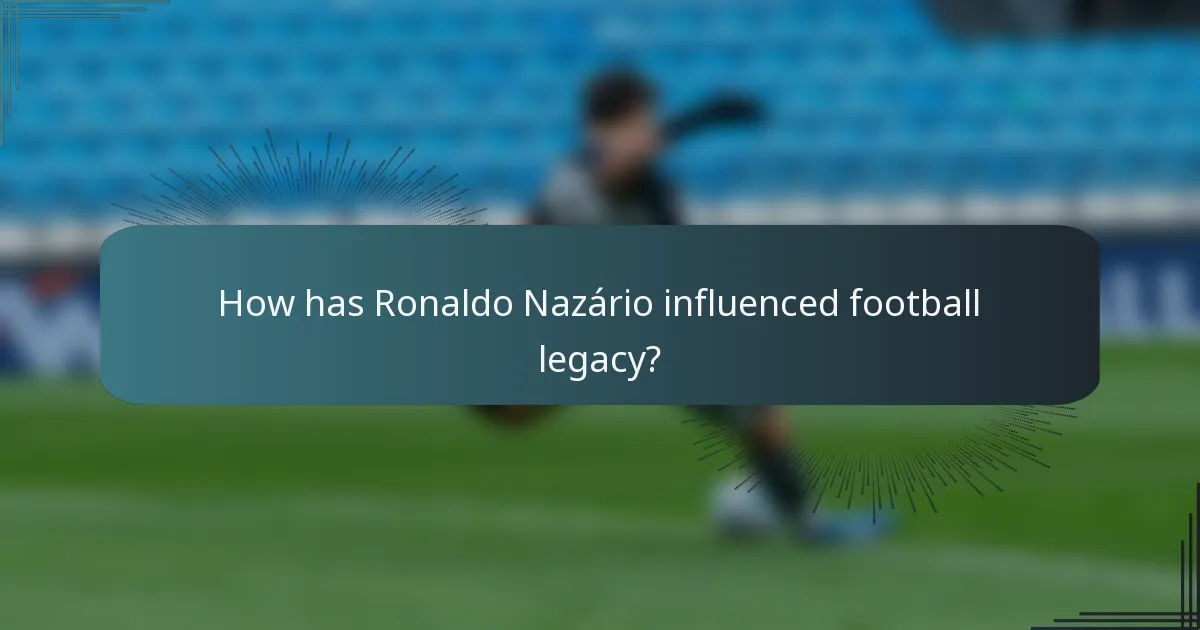 How has Ronaldo Nazário influenced football legacy?
