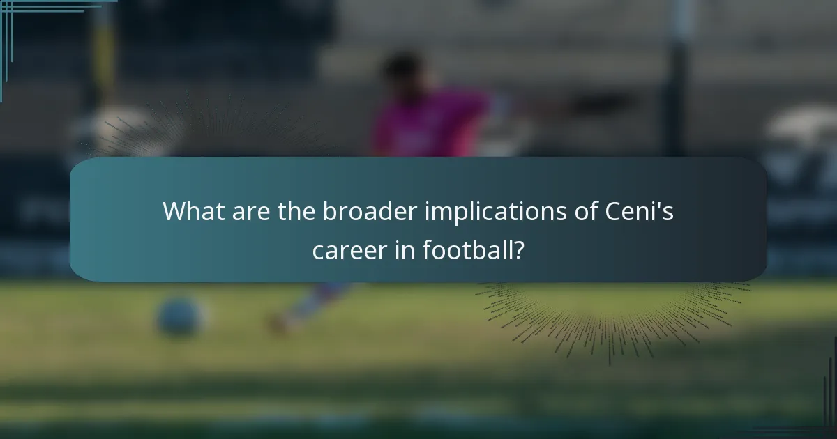 What are the broader implications of Ceni's career in football?