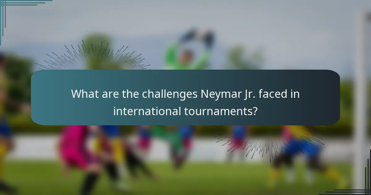 What are the challenges Neymar Jr. faced in international tournaments?
