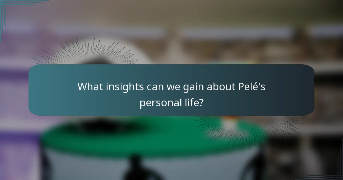What insights can we gain about Pelé's personal life?