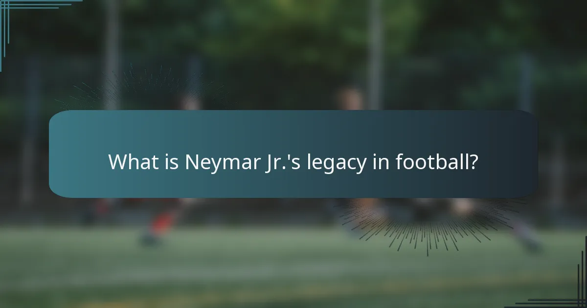What is Neymar Jr.'s legacy in football?