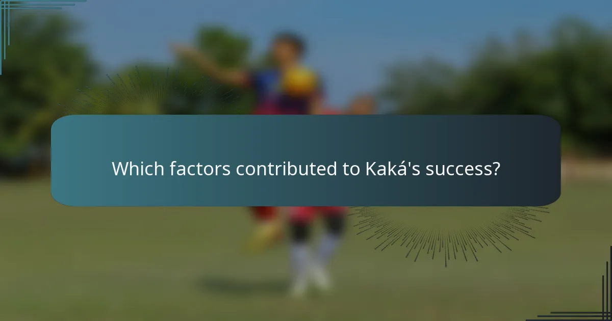 Which factors contributed to Kaká's success?